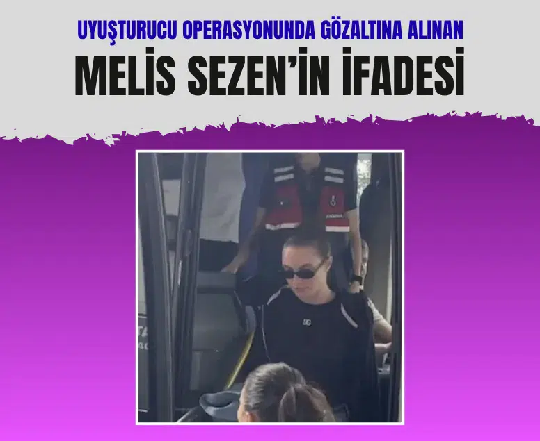 Melis Sezen uyuşturucu soruşturmasında ifade verdi: İhbar tamamen boştur