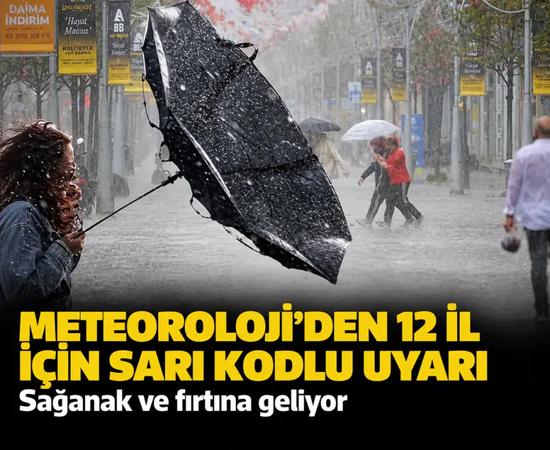 Meteoroloji'den 12 il için sarı kodlu uyarı: Sağanak ve fırtına geliyor