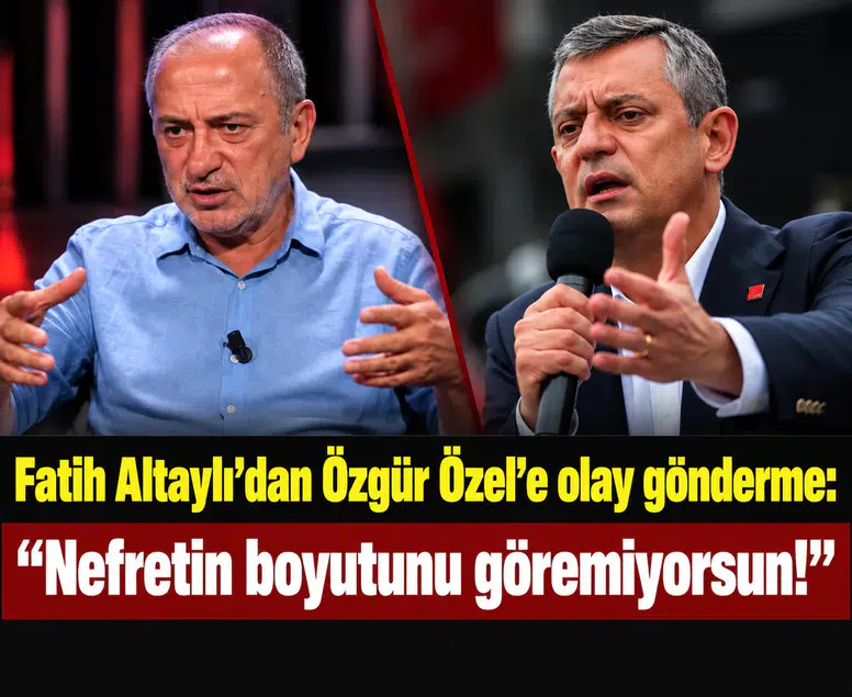 Fatih Altaylı’dan Özgür Özel’e olay gönderme: "Nefretin boyutunu göremiyorsun!"