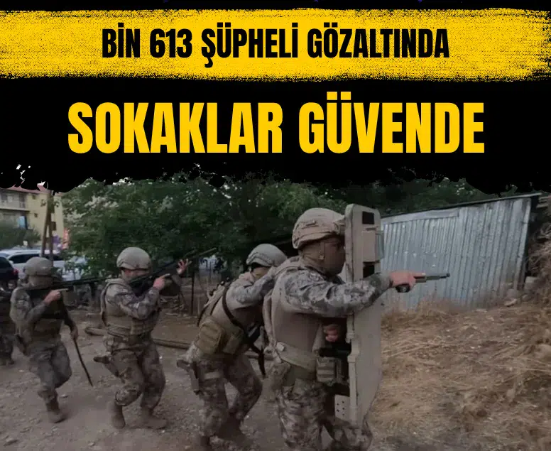 Sokaklar Güvende operasyonlarında 1613 şüpheli gözaltına alındı