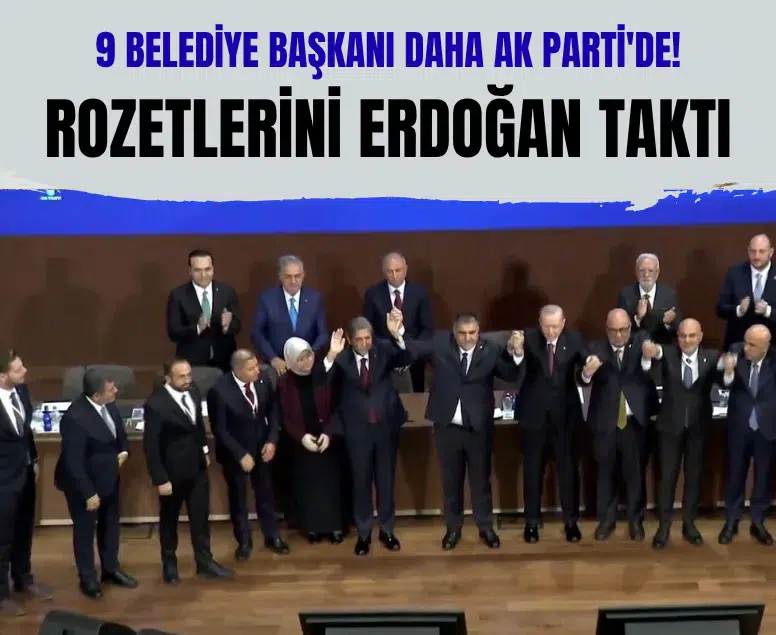 CHP, YRP ve İYİ Parti'den 9 belediye başkanı AK Parti'ye katıldı