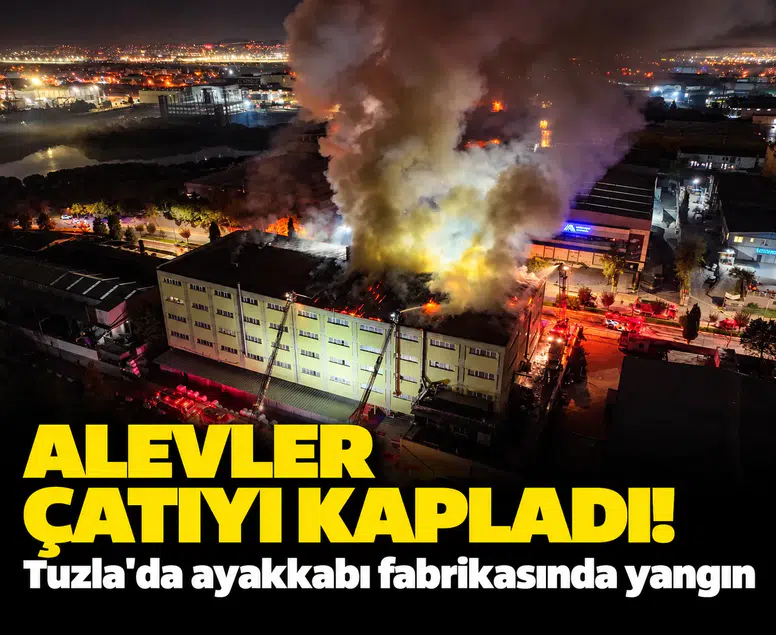 Alevler çatıyı kapladı! Tuzla'da ayakkabı fabrikasında yangın
