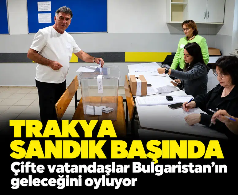 Trakya sandık başında: Çifte vatandaşlar Bulgaristan'ın geleceğini oyluyor