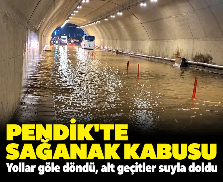 Pendik'te sağanak kabusu: Yollar göle döndü, alt geçitler suyla doldu