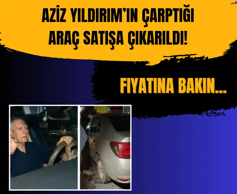 Aziz Yıldırım'ın çarptığı araç satışa çıkarıldı! Fiyatına bakın...