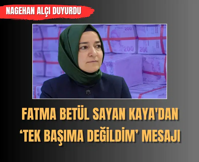 Nagehan Alçı'dan Fatma Betül Sayan Kaya açıklaması: Tek başıma değildim mesajı verdi