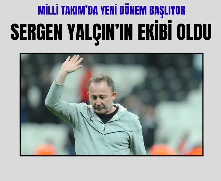 A Milli Takım'da Sergen Yalçın dönemi başladı: İşte yardımcıları