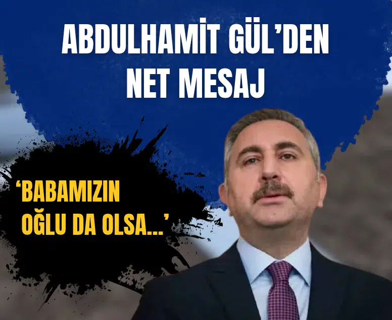 Abdulhamit Gül'den usulsüzlük mesajı: Babamızın oğlu olsa affetmeyiz