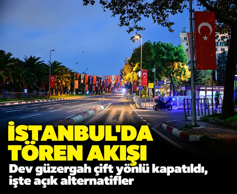 İstanbul'da tören akışı: Dev güzergah çift yönlü kapatıldı, işte açık alternatifler
