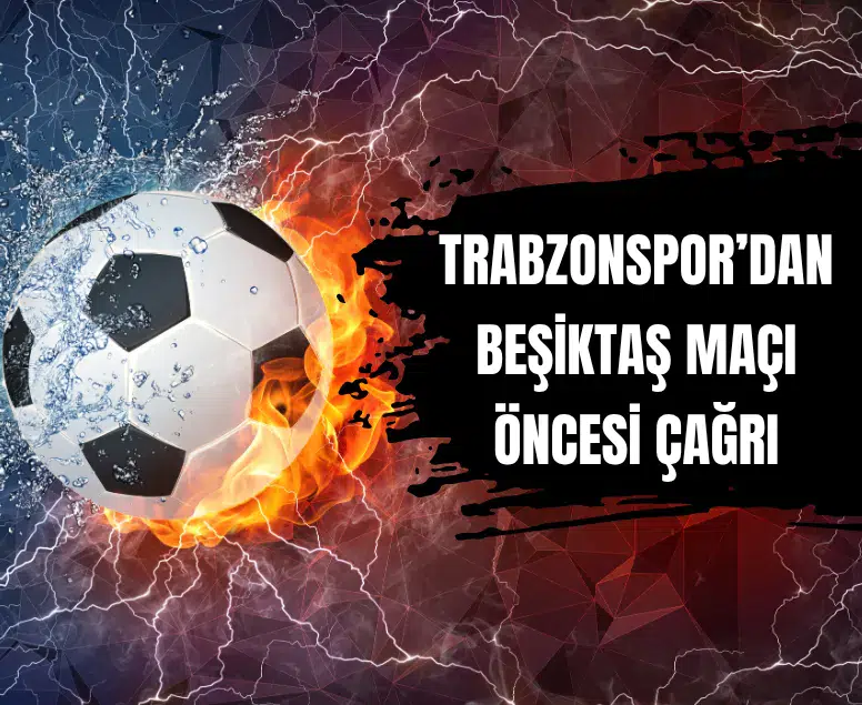 Trabzonspor'dan Beşiktaş maçı öncesi deplasman yasağı kaldırılsın çağrısı