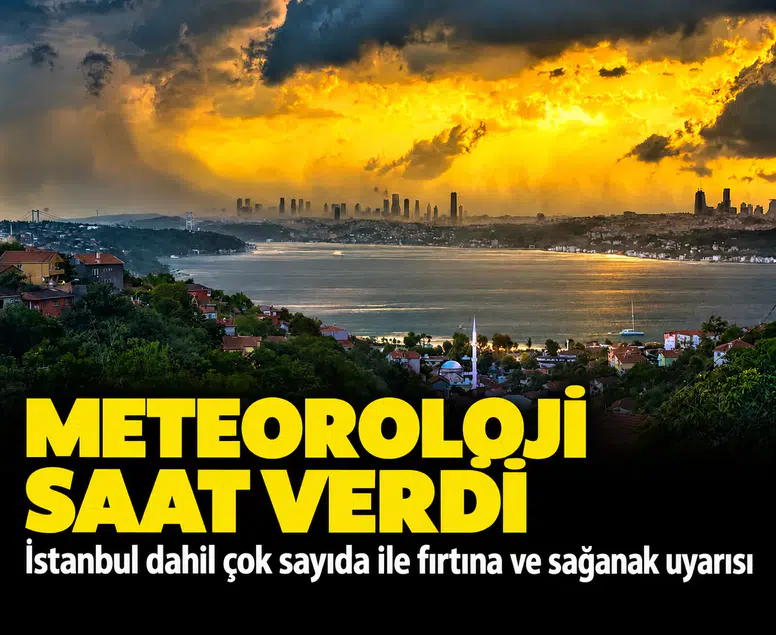 Meteoroloji saat verdi: İstanbul dahil çok sayıda ile fırtına ve sağanak uyarısı