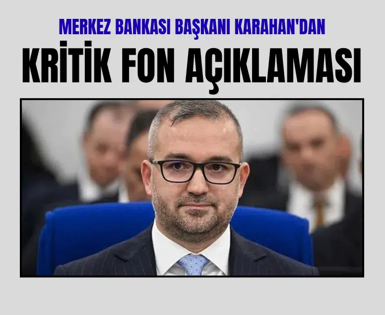 Merkez Bankası Başkanı Karahan: Fonlardaki çıkışlar büyük oranda mevduata yöneldi