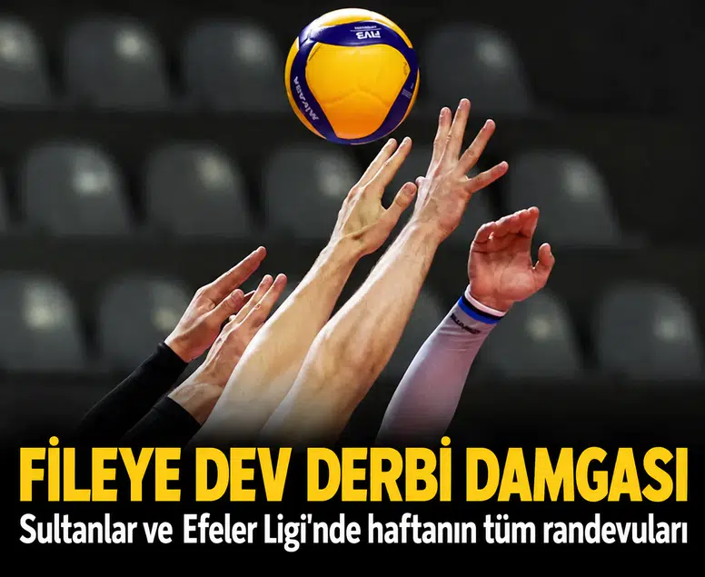 Fileye dev derbi damgası: Sultanlar ve Efeler Ligi'nde haftanın tüm randevuları