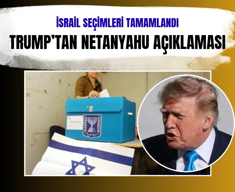 İsrail seçimleri tamamlandı: Trump'tan Netanyahu açıklaması