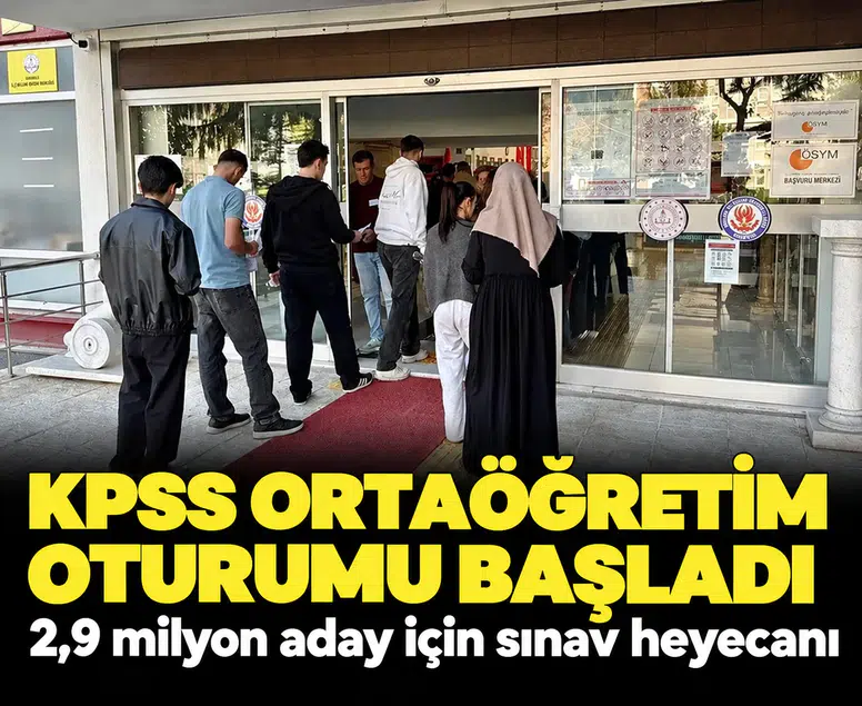 KPSS Ortaöğretim oturumu başladı: 2,9 milyon aday için sınav heyecanı