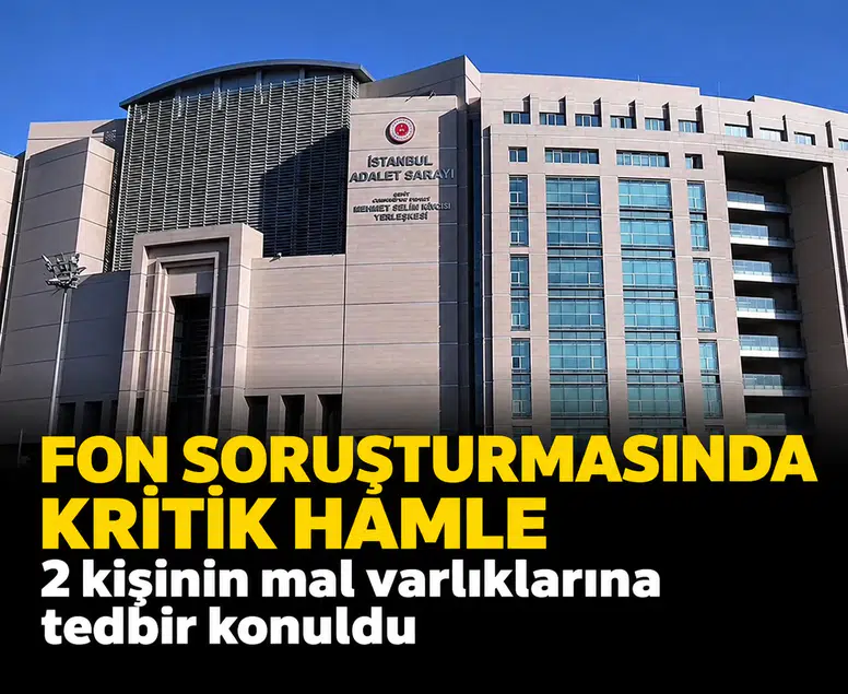 Fon soruşturmasında kritik hamle: 2 kişinin daha mal varlıklarına tedbir konuldu