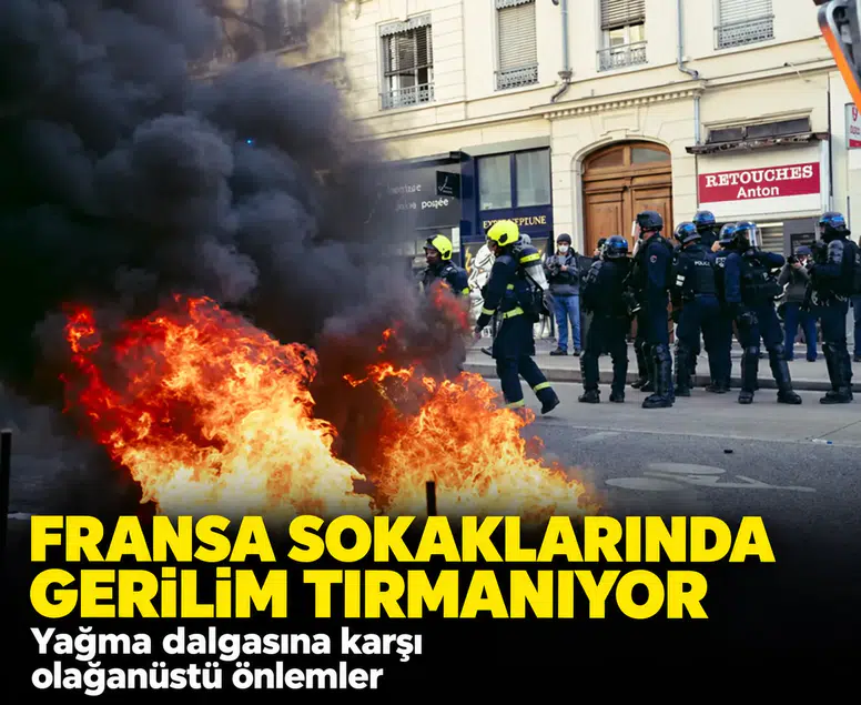 Fransa sokaklarında gerilim tırmanıyor: 70 bin güvenlik gücü sahaya indi