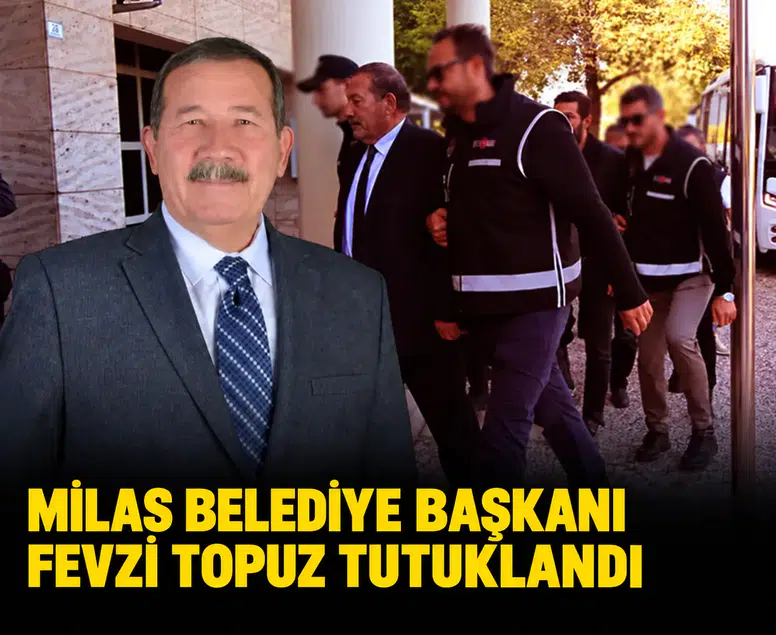 Milas Belediye Başkanı Fevzi Topuz tutuklandı: 13 ili sarsan sahte ihale vurgunu
