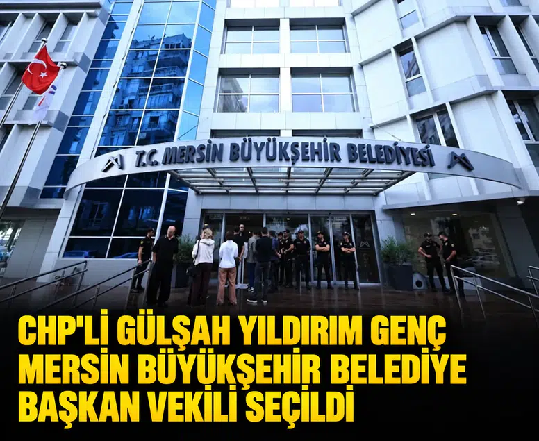CHP'li Gülşah Yıldırım Genç Mersin Büyükşehir Belediye Başkan Vekili seçildi