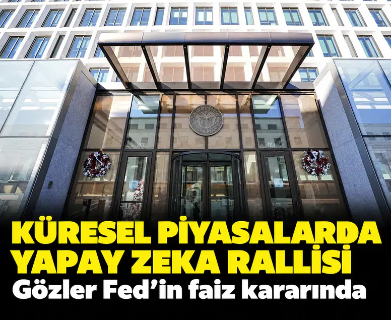 Küresel piyasalarda yapay zeka rallisi: Gözler Fed'in faiz kararında