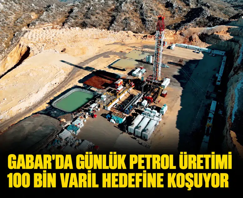 Gabar'da günlük petrol üretimi 100 bin varil hedefine koşuyor