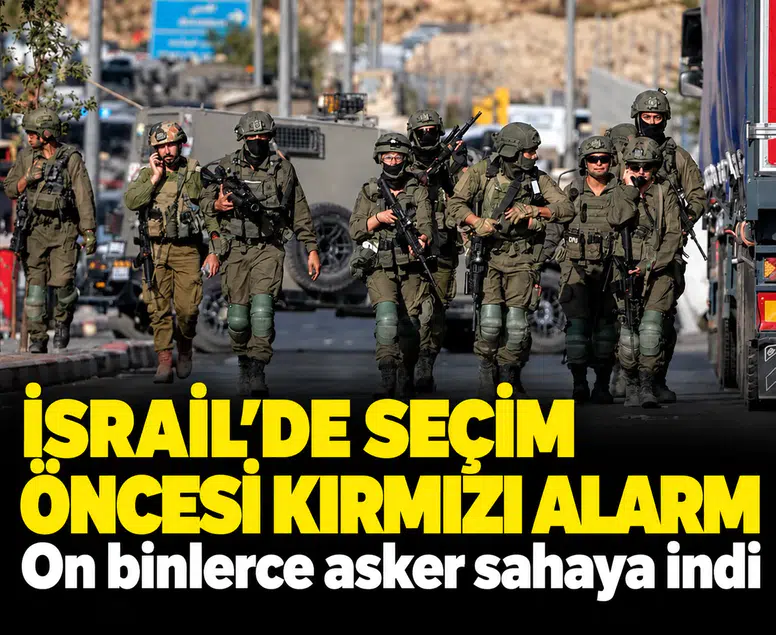 İsrail’de seçim öncesi kırmızı alarm: On binlerce asker sahaya indi