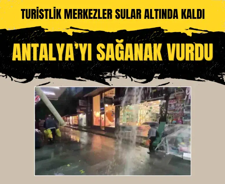 Antalya’yı sağanak vurdu