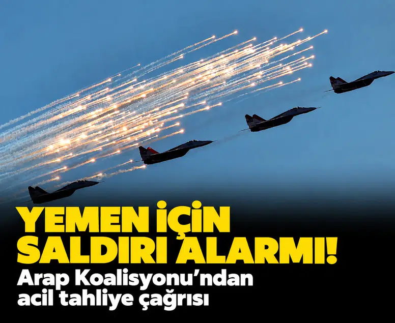 Yemen için saldırı alarmı!: Arap Koalisyonu'ndan acil tahliye çağrısı