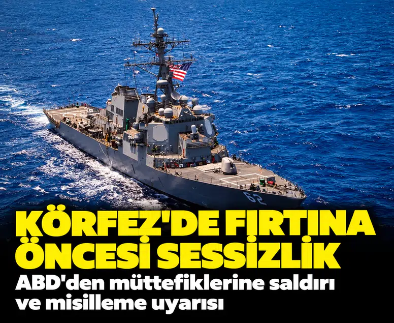 Körfez'de fırtına öncesi sessizlik: ABD'den müttefiklerine saldırı ve misilleme uyarısı