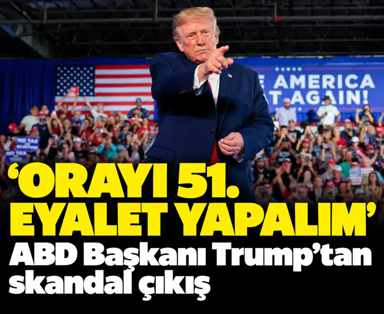 'Orayı 51. eyalet yapalım': ABD Başkanı Trump’tan skandal çıkış