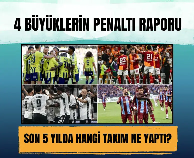 4 Büyüklerin penaltı raporu: Son 5 yılda kimin lehine ve aleyhine kaç penaltı atıldı?