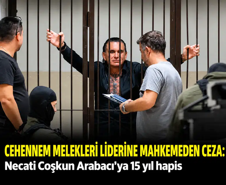 Cehennem Melekleri liderine mahkemeden ceza: Necati Coşkun Arabacı'ya 15 yıl hapis