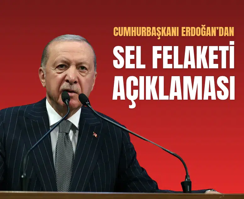 Cumhurbaşkanı Erdoğan sel tedbirlerini ve eğitim hedeflerini açıkladı
