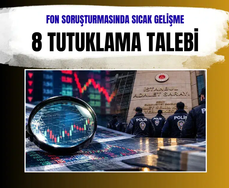 Fon soruşturmasında 8 tutuklama ve 5 adli kontrol talebi