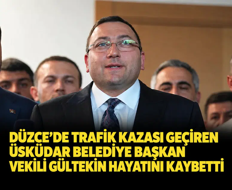 Düzce'de trafik kazası geçiren Üsküdar Belediye Başkan Vekili Gültekin hayatını kaybetti