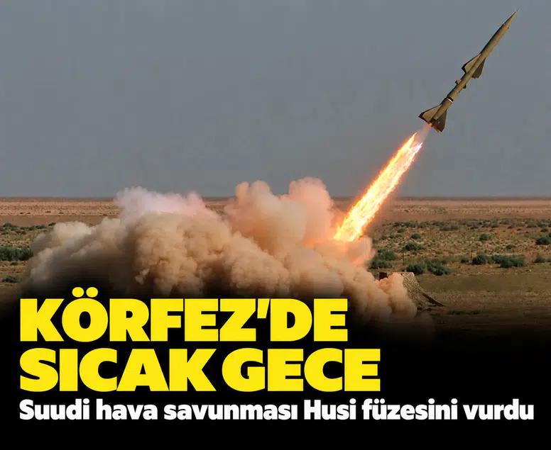Körfez'de sıcak gece: Suudi hava savunması Husi füzesini vurdu