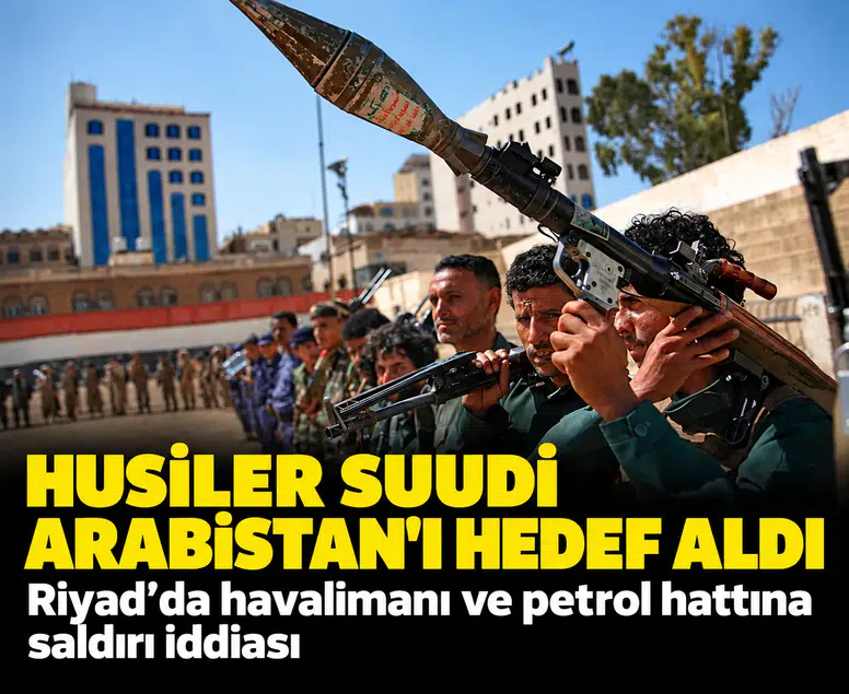 Husiler Suudi Arabistan'ı hedef aldı: Riyad'da havalimanı ve petrol hattına saldırı iddiası