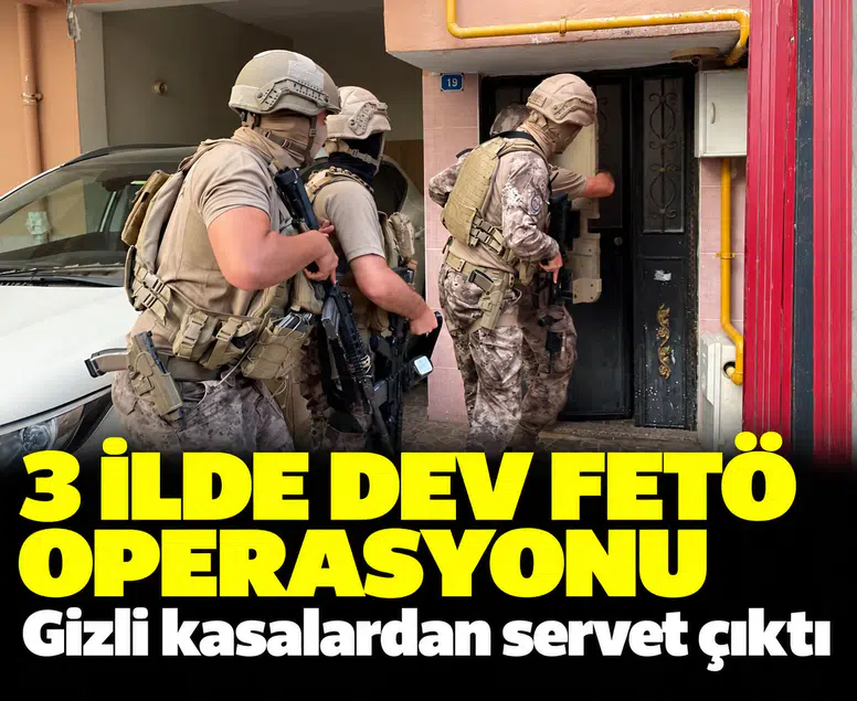 3 ilde dev FETÖ operasyonu: Gizli kasalardan servet çıktı