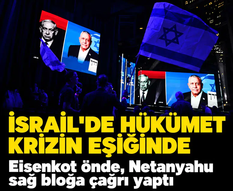 İsrail'de hükümet krizinin eşiğinde: Eisenkot önde, Netanyahu sağ bloğa çağrı yaptı