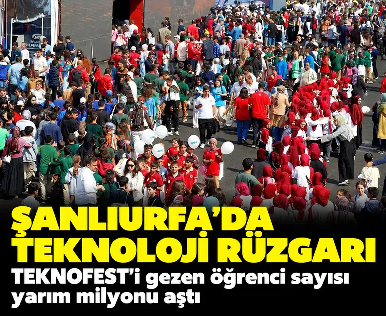 Şanlıurfa'da teknoloji rüzgarı: TEKNOFEST'i gezen öğrenci sayısı yarım milyonu aştı