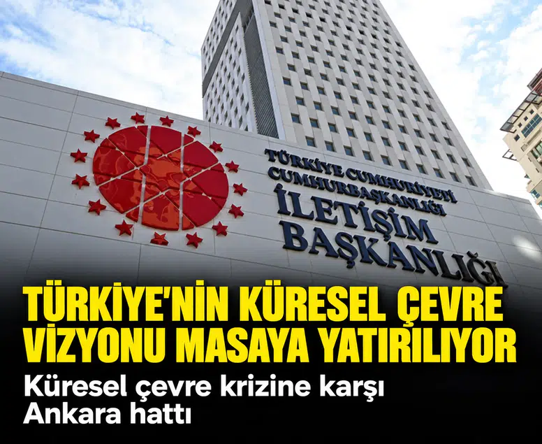 Ankara'da kritik iklim zirvesi: Türkiye'nin küresel çevre vizyonu masaya yatırılıyor