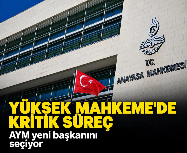 Yüksek Mahkeme'de kritik süreç: AYM yeni başkanını seçiyor