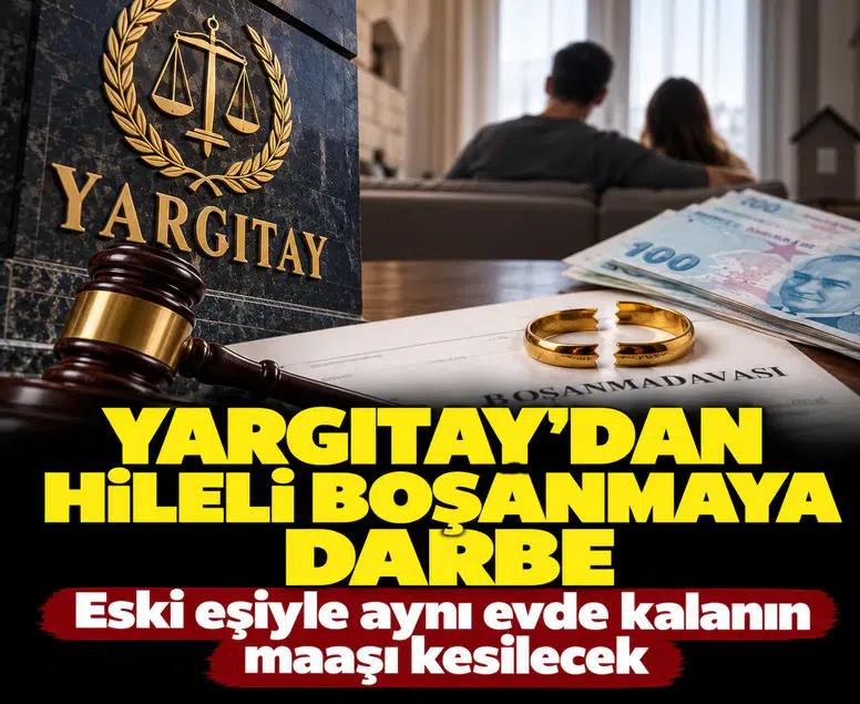 Yargıtay’dan hileli boşanmaya ağır darbe: Eski eşiyle aynı evde kalanın maaşı elinden alınacak!