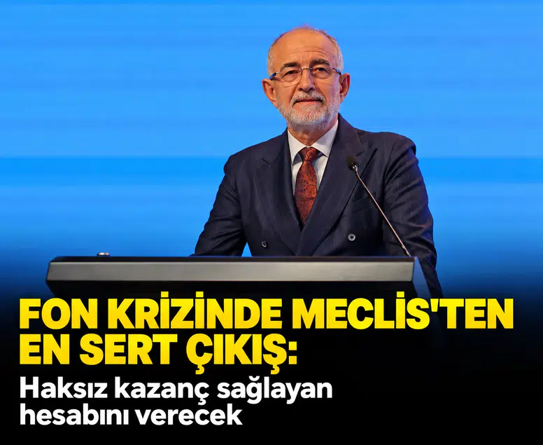 Fon krizinde Meclis'ten en sert çıkış: Haksız kazanç sağlayan hesabını verecek