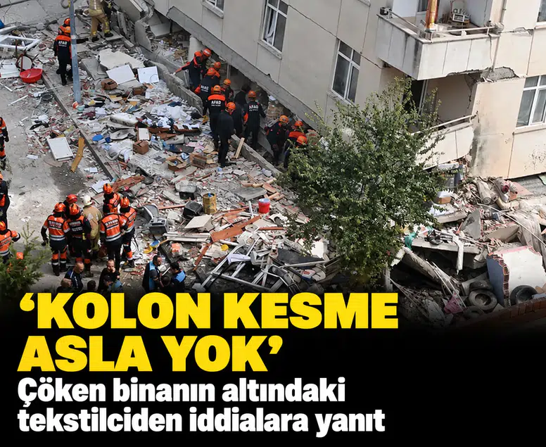 Çöken binanın altındaki tekstilciden iddialara yanıt: Kolon kesme asla yok