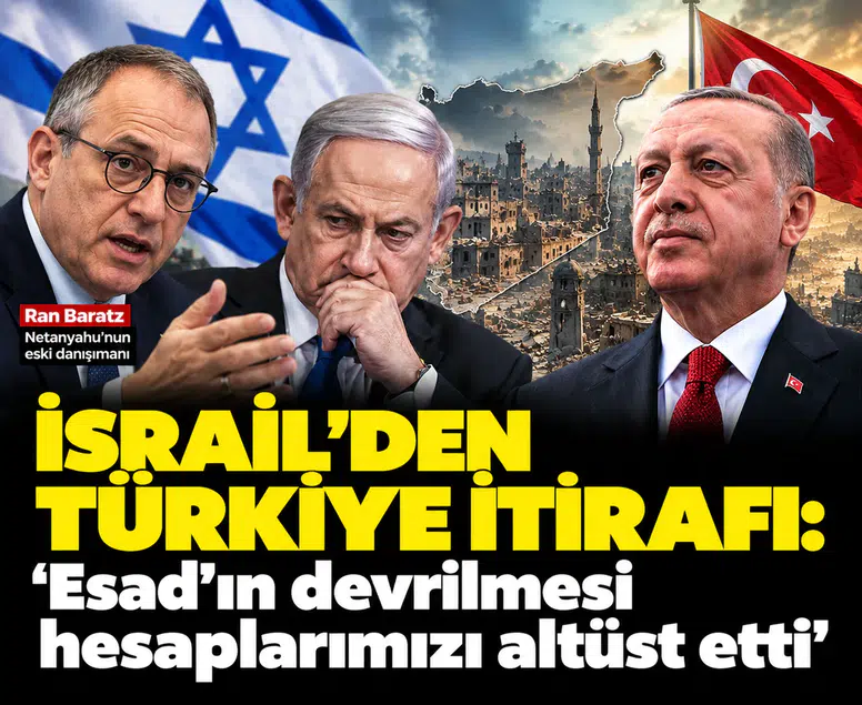 İsrail’den olay Türkiye itirafı: 'Esad’ın devrilmesi hesaplarımızı altüst etti'