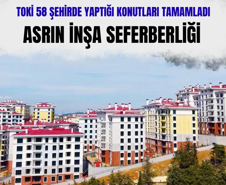TOKİ 58 şehirde 83 bin 504 sosyal konutun inşasını tamamladı