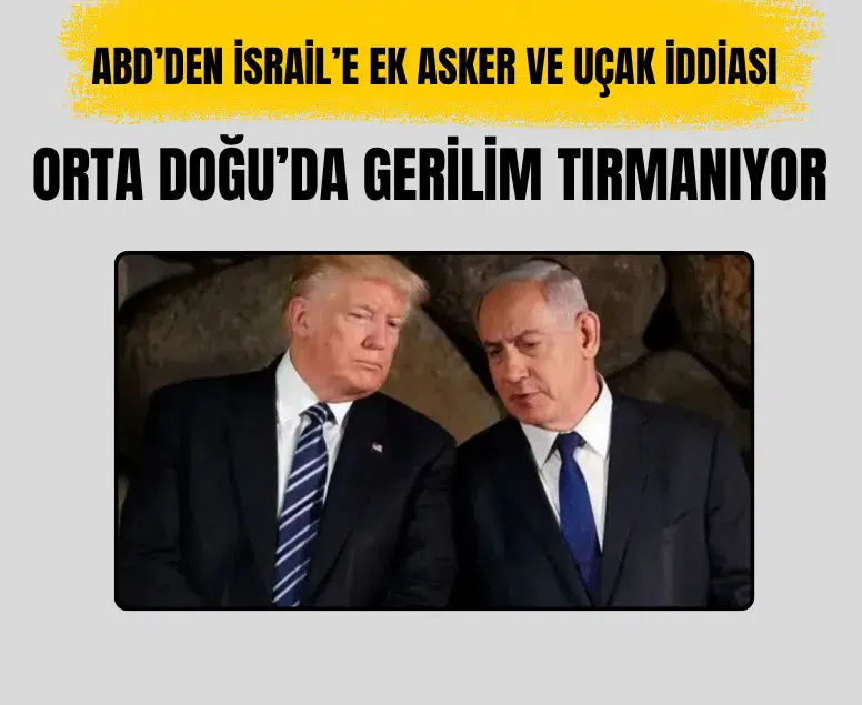 ABD’nin İsrail’e ek asker ve savaş uçağı göndereceği öne sürüldü