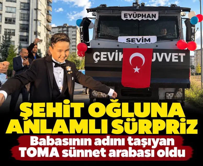 Şehidin emanetine unutulmaz jest: Babasının adını taşıyan TOMA sünnet arabası oldu!