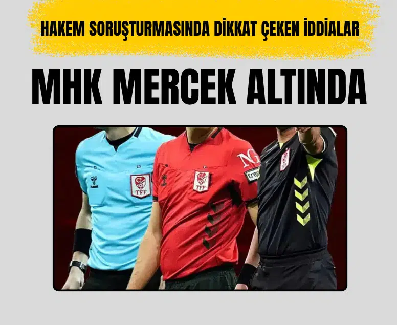 Hakem soruşturmasında MHK ve Futbol Yönetim Sistemi mercek altında